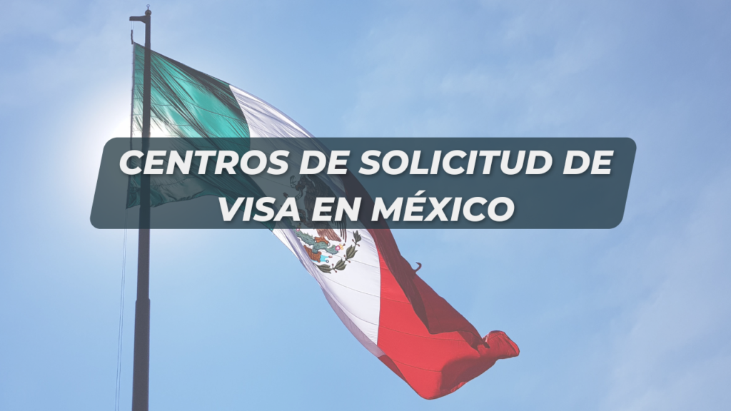 Centros de Solicitud de Visa en México 2024