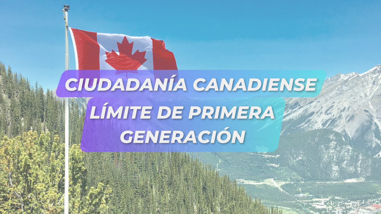Ciudadanía Canadiense Límite de primera generación