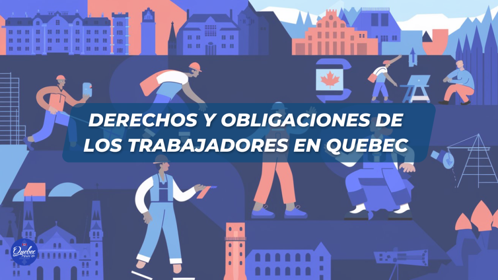 Derechos y Obligaciones de los Trabajadores en Quebec