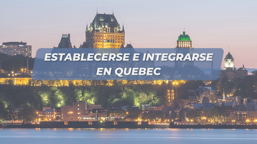 Establecerse e integrarse en Quebec