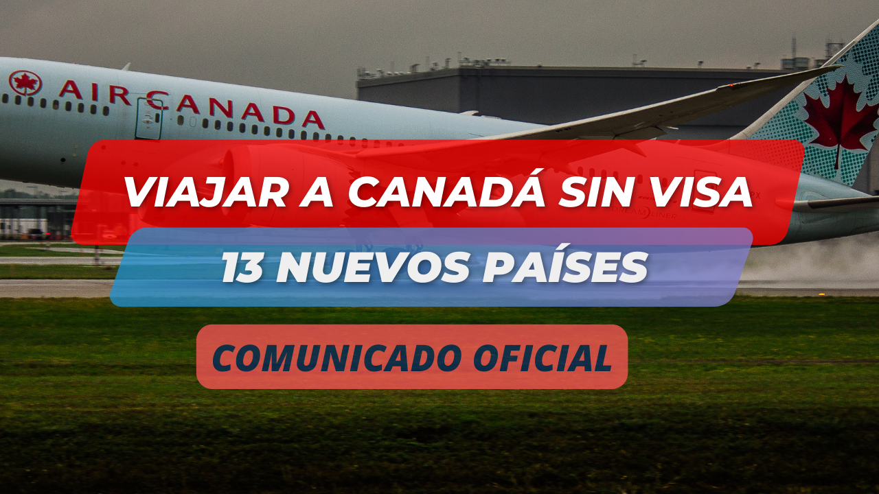 Países que pueden viajar a Canadá sin visa: 13 nuevos se agregan a la lista!