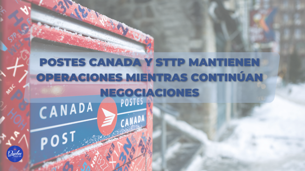 Negociaciones 2025: Postes Canadá y STTP mantienen operaciones mientras continúan negociaciones