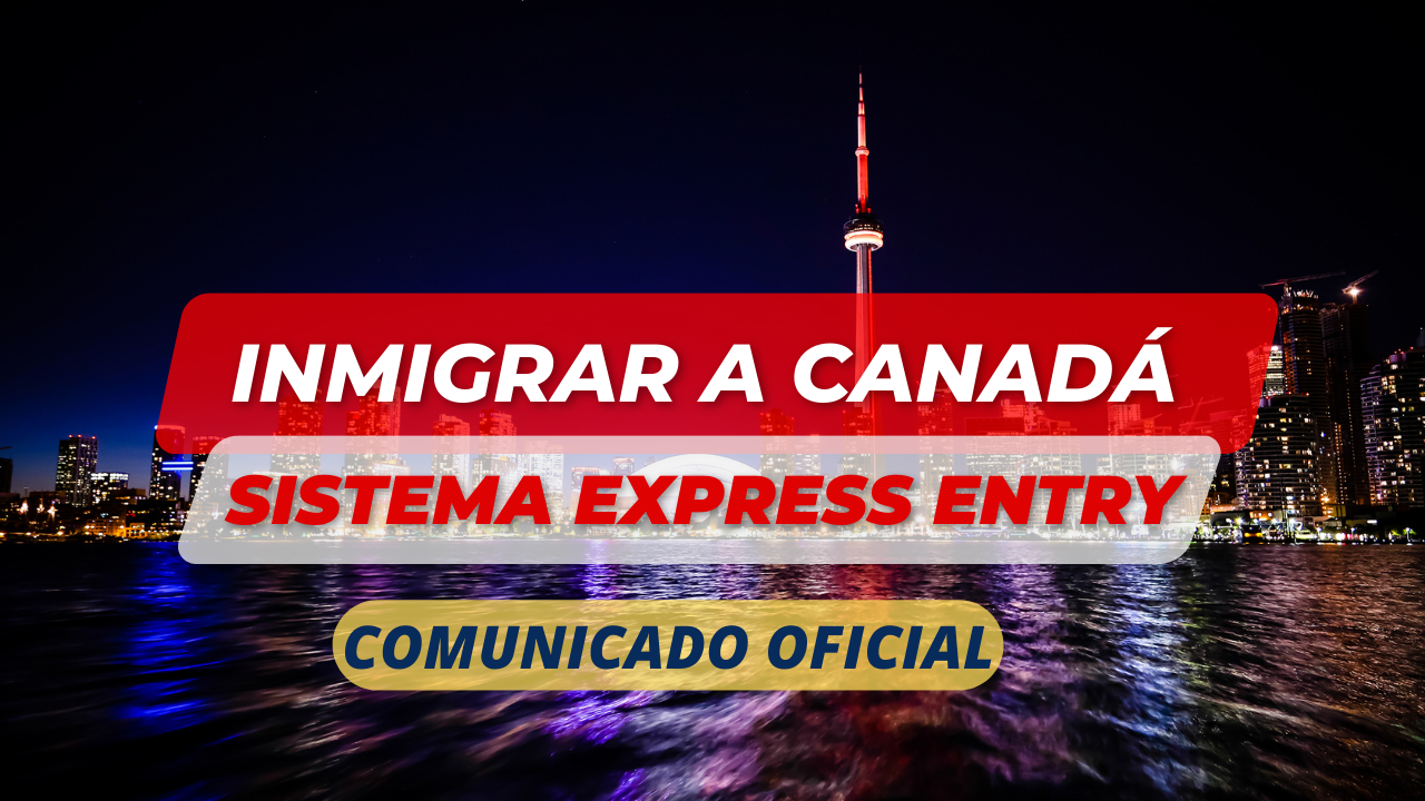 Inmigrar a Canadá mediante el Sistema Express Entry